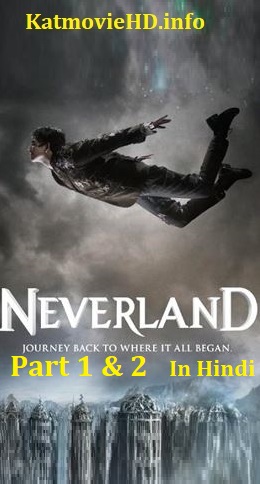 Neverland (2011) Part 1 & 2 720p BluRay Dual Audio [Hindi DD 2.0 – English DD 5.1] x264 Eng Subs Download